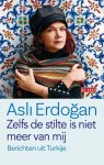 Asli Erdogan - Zelfs de stilte is niet meer van mij berichten uit Turkije