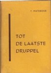 Mateboer, T. - Tot de laatste druppel