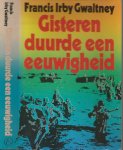 Gwaltney Francis Irby  Vertaling  A.J. Gaastra   Omslagontwerp  Studio P.C. van den Busken - Gisteren duurde een Eeuwigheid