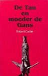 CARTER, ROBERT. - De Tau en moeder de gans