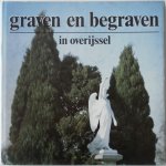 Schelhaas H, Molenaar Bert, illustraties Dekkers Ger - Graven en begraven in Overijssel Serie jaarboeken Overijssel uitgave `81