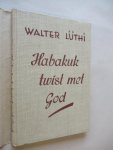 Luthi Walter - Habakuk twist met God