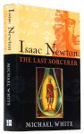NEWTON, I., WHITE, M. - Isaac Newton. The last sorcerer.
