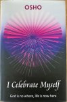Osho (Bhagwan Shree Rajneesh) - I CELEBRATE MYSELF. God is no where:  Life is now here. Talks on Zen.