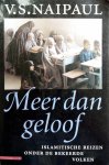 V.S. Naipaul - Meer dan geloof: Islamitische reizen onder de bekeerde volken