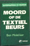 Molenaar, Ben - Moord Op De Textielbeurs Textielmachines En Misdaad