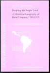 Jan M. G. Kleinpenning - Peopling the purple land : a historical geography of rural Uruguay, 1500-1915