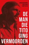 Erik Schaap-Zoran Bogdanovic-Evert de Vos - De Man Die Tito Ging Vermoorden