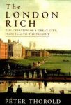 Thorold, Peter - The London Rich. The Creation of a Great City from 1666 to the Present.