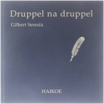 Gilbert Seresia - Druppel na druppel. Haikoe