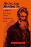 Paul Finkelman - His Soul Goes Marching on Responses to John Brown and the Harpers Ferry Raid
