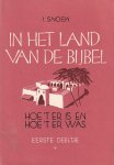 Snoek, I. - In het land van de bijbel. Hoe het er is - en hoe het er was. Eerste deel