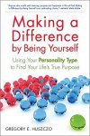 Huszczo, Gregory E. - Making a Difference by Being Yourself / Using Your Personality Type to Find Your Life's True Purpose