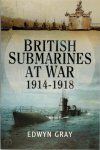 Gray, Edwyn - British Submarines at War 1914-1918