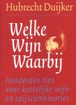 H. Duijker 10580 - Welke wijn waarbij honderden tips voor kostelijke wijn en spijscombinaties