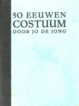  - COSTUUM, 50 Eeuwen -  Jo de Jong, uitg. 1927 ! - uitg. De Spieghel
