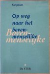 Satprem - OP WEG NAAR HET BOVENMENSELIJKE  over experimentele evolutie.