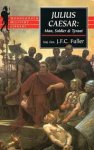 J. F. C. Fuller - Julius Caesar man, soldier, and tyrant
