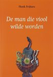 Henk Frijters - De man die viool wilde worden