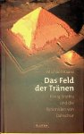 Haase, Michael - Das Feld der Tränen. König Snofru und die Pyramiden von Dahschur