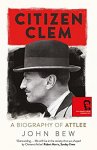 John Bew 209942 - Citizen Clem: a biography of Attlee
