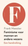 Frank Meester 78276 - Feminisme voor mannen en andere wezens Een handreiking