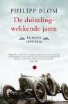 Philipp Blom - De duizelingwekkende jaren Europa 1900-1914 Philipp Blom - De duizelingwekkende jaren Europa 1900-1914