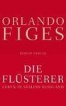 Figes, Orlando - Die Flüsterer Leben in Stalins Russland