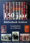 H. Chr. van Bemmel & A.J. Hovy - 150 Jaar Bibliotheek Arnhem - Geschiedenis en Collecties