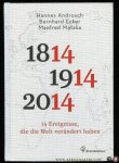 Androsch, Hannes / Matzka, Manfred / Ecker, Bernhard - 14 Ereignisse, die die Welt verändert haben 1814 - 1914 - 2014 Androsch, Hannes / Matzka, Manfred / Ecker, Bernhard - 14 Ereignisse, die die Welt verändert haben 1814 - 1914 - 2014