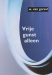 Gorsel, W. van - Vrije gunst alleen. Meditaties over de brieven aan de Efezen.
