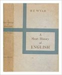 Henry Cecil Wyld 223376 - A Short History of English, with a Bibliography and Lists of Texts and Editions