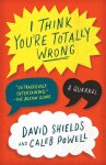 Shields, David - I Think You're Totally Wrong