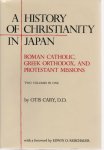 Otis Cary - A History of Christianity in Japan Roman Catholic, Greek Orthodox, and Protestant Missions