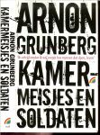 Grunberg, Arnon .. Omslagontwerp : Studio Ron van Roon - Kamermeisjes en soldaten .. Ik schrijf omdat ik wil weten hoe mensen dat doen , leven