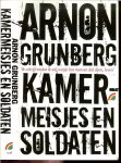 Grunberg, Arnon .. Omslagontwerp : Studio Ron van Roon - Kamermeisjes en soldaten .. Ik schrijf omdat ik wil weten hoe mensen dat doen , leven