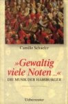 SCHAEFER, CAMILLO - Gewaltig viele Noten. Die Musik der Habsburger