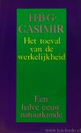 CASIMIR, H.B.G. - Het toeval van de werkelijkheid. Een halve eeuw natuurkunde.