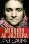 Josh Rushing 267413 - Mission Al-Jazeera Build a Bridge, Seek the Truth, Change the World
