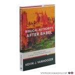 Vanhoozer, Kevin J. - Biblical Authority after Babel : Retrieving the Solas in the Spirit of Mere Protestant Christianity.