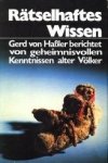 HASSLER, GERD VON (berichtet von) - Rätselhaftes Wissen. Von geheimnisvollen Kenntnissen alter Völker HASSLER, GERD VON (berichtet von) - Rätselhaftes Wissen. Von geheimnisvollen Kenntnissen alter Völker