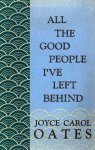 Oates, Joyce Carol - All the good people I've left behind
