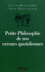 Luc de Brabandere 234817,  Anne Mikolajczak - Petite philosophie de nos erreurs quotidiennes