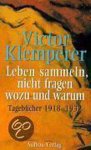 Victor Klemperer - Leben sammeln, nicht fragen wozu und warum. Tagebücher 1918 - 1932