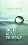 Grün, Anselm - God als u er bent.. indrukwekkende religieuze ervaringen van Augustinus tot Bonhoeffer