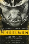 Albergotti, Reed - Wheelmen Lance Armstrong, the Tour de France, and the Greatest Sports Conspiracy Ever