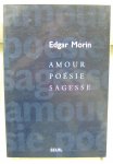 Morin, Edgar - Amour, poésie sagesse