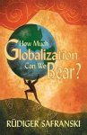 Rüdiger Safranski - How Much Globalization Can We Bear? Rüdiger Safranski - How Much Globalization Can We Bear?