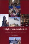 Bert Kuipers - Citykerken werken zo ,  Veertig jaar Laurenspastoraat in Rotterdam