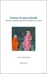 Anne-Lydie Dubois - Former la masculinit .  ducation, pastorale mendiante et ex g se au XIIIe si cle